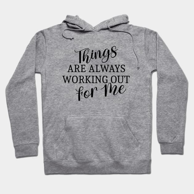 Things are always working out for me, Abundant life affirmations Hoodie by FlyingWhale369